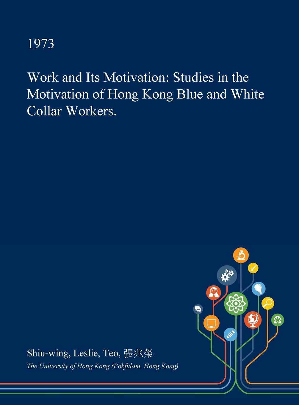 Work and Its Motivation: Studies in the Motivation of Hong Kong Blue and White Collar Workers. Psychology