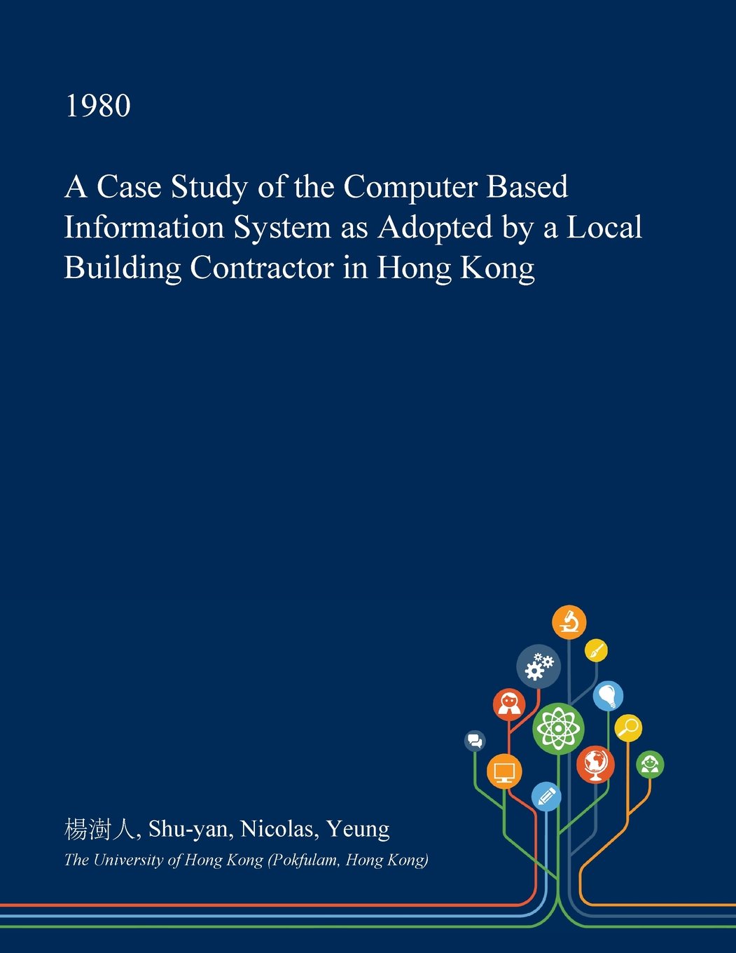 A Case Study of the Computer Based Information System as Adopted by a Local Building Contractor in Hong Kong Business, Finance & Career