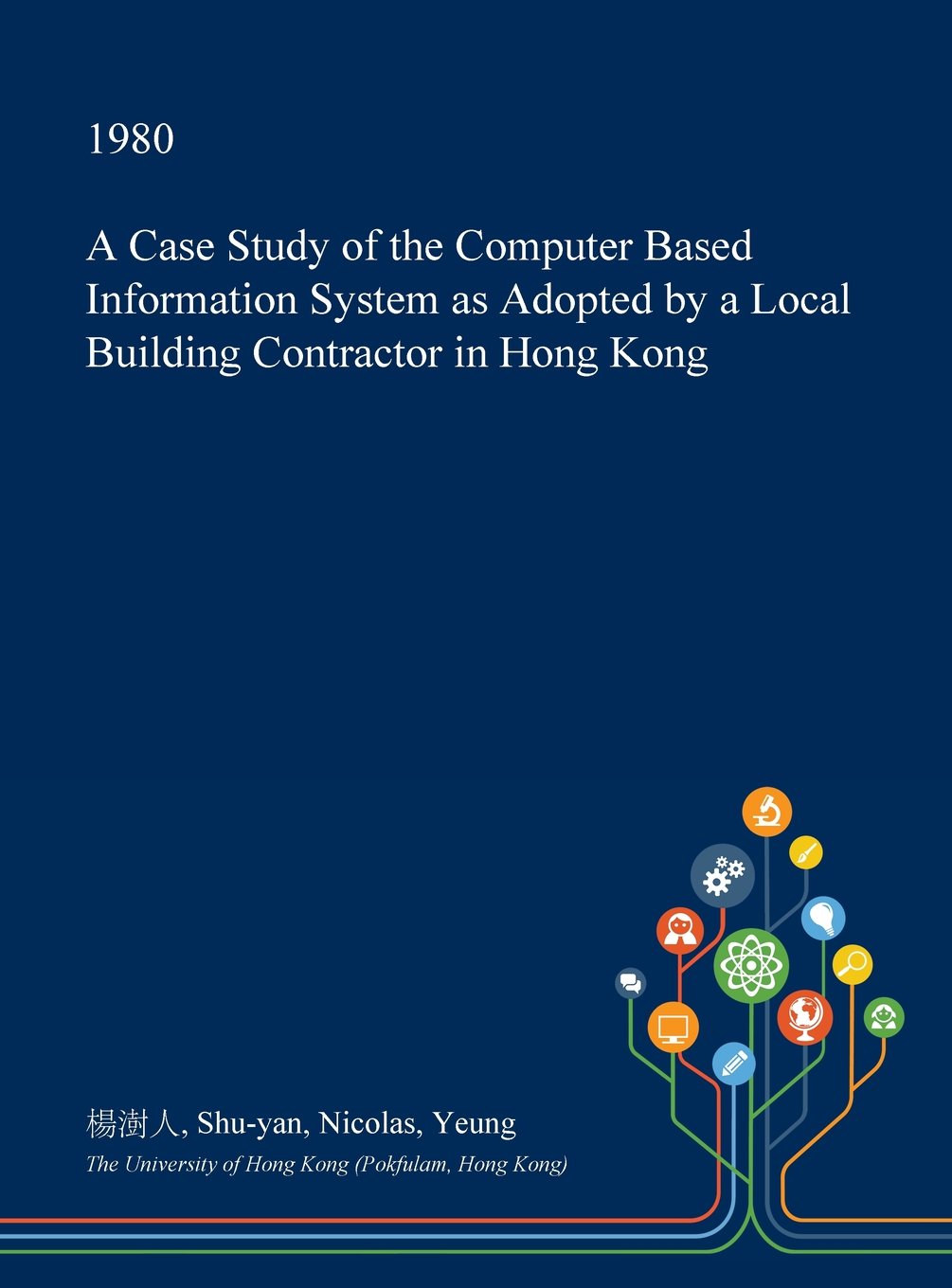 A Case Study of the Computer Based Information System as Adopted by a Local Building Contractor in Hong Kong Business, Finance & Career