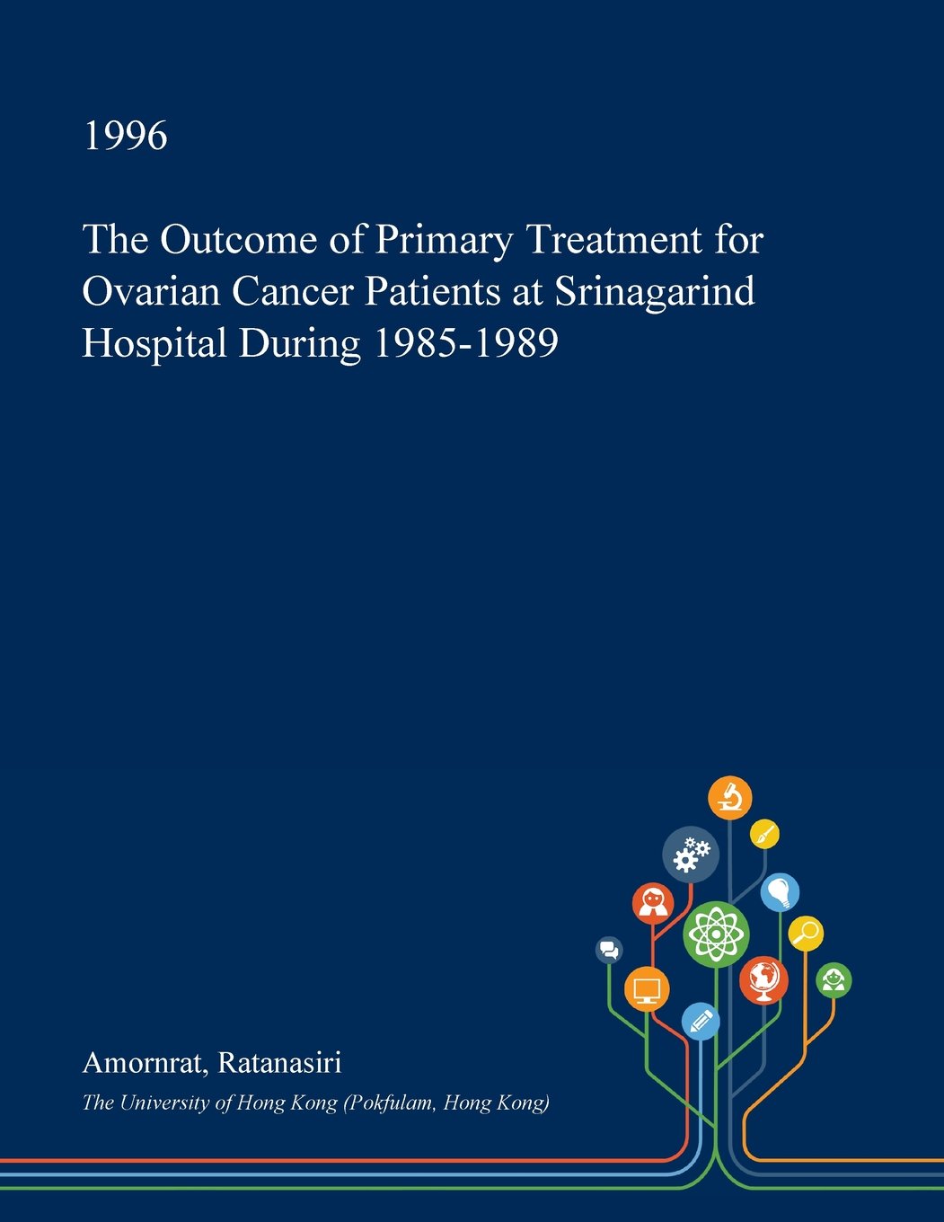 The Outcome of Primary Treatment for Ovarian Cancer Patients at Srinagarind Hospital During 1985-1989 Medicine