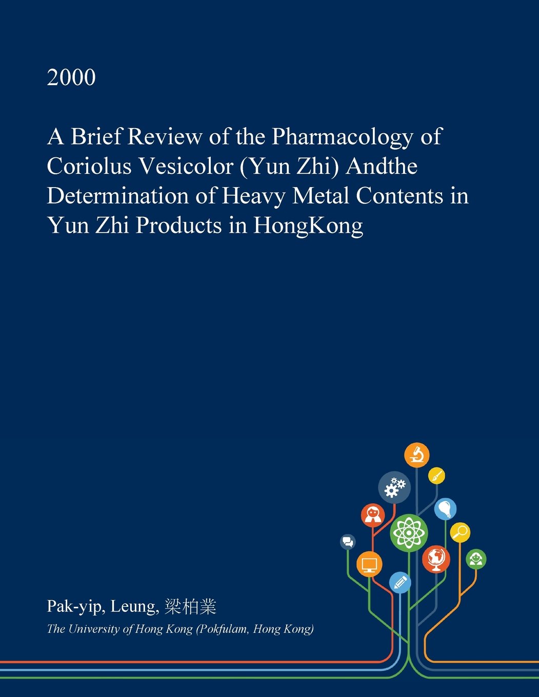 A Brief Review of the Pharmacology of Coriolus Vesicolor (Yun Zhi) Andthe Determination of Heavy Metal Contents in Yun Zhi Products in Hongkong Medicine