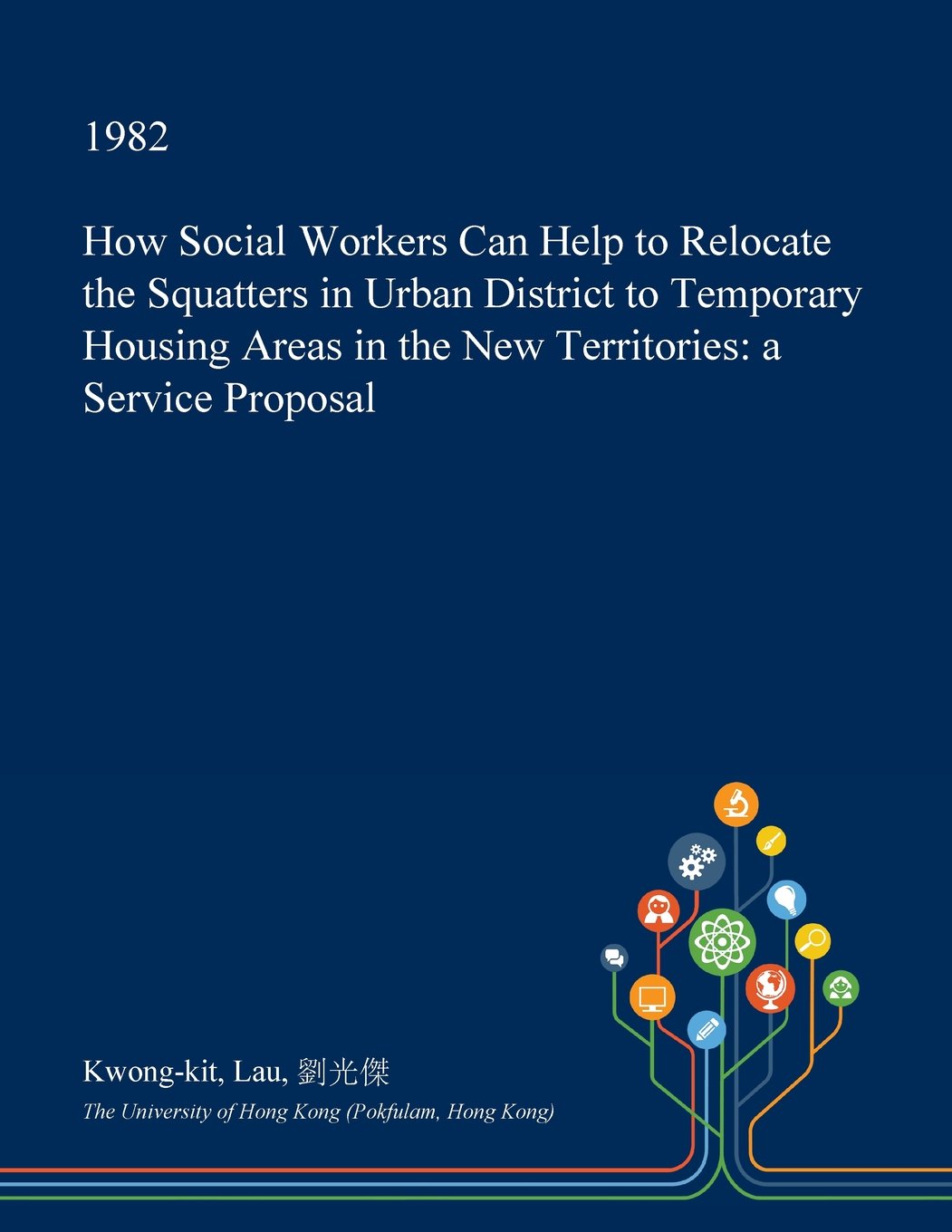 How Social Workers Can Help to Relocate the Squatters in Urban District to Temporary Housing Areas in the New Territories: A Service Proposal Social Sciences