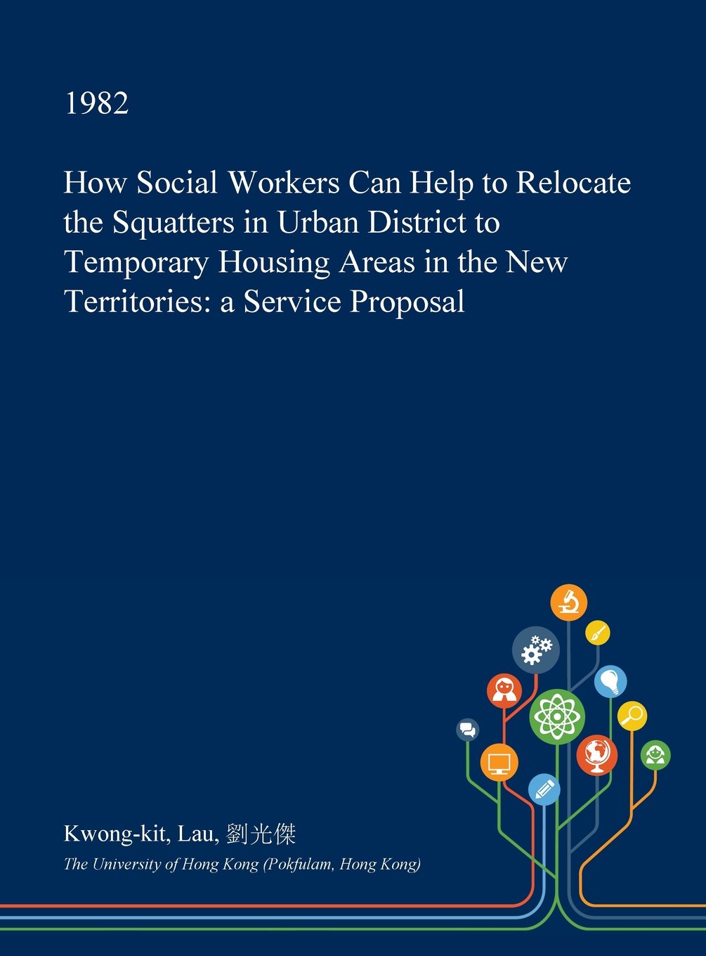 How Social Workers Can Help to Relocate the Squatters in Urban District to Temporary Housing Areas in the New Territories: A Service Proposal Social Sciences