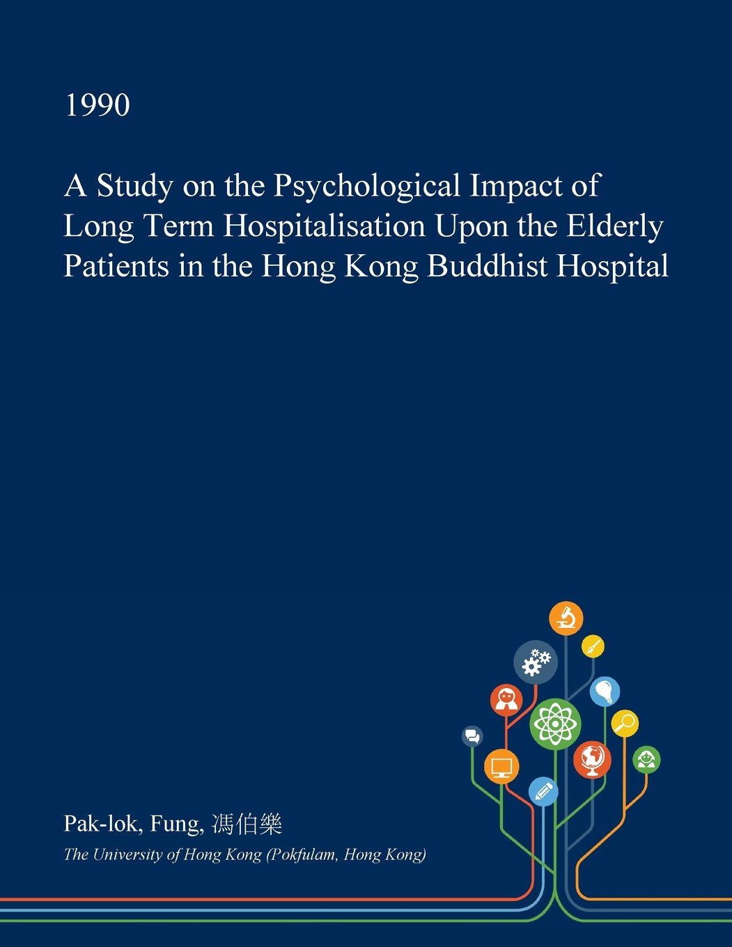 A Study on the Psychological Impact of Long Term Hospitalisation Upon the Elderly Patients in the Hong Kong Buddhist Hospital Social Sciences