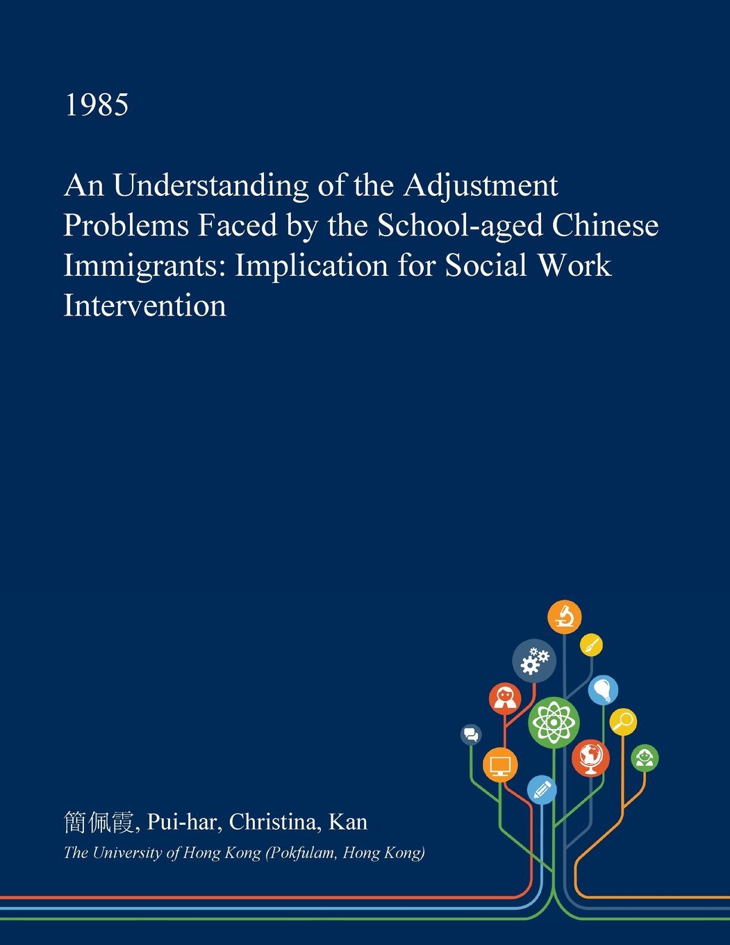 An Understanding of the Adjustment Problems Faced by the School-Aged Chinese Immigrants: Implication for Social Work Intervention Social Sciences