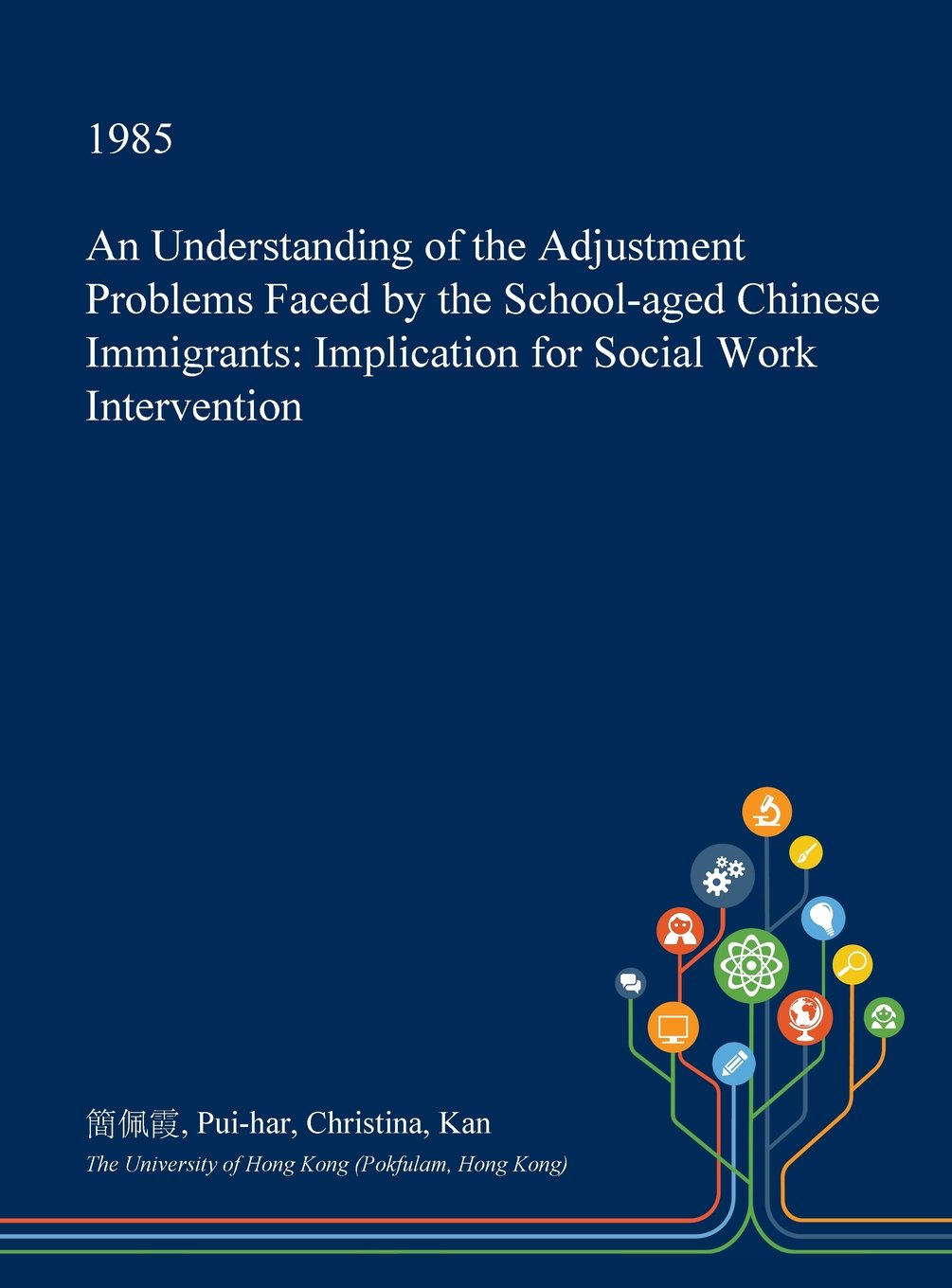 An Understanding of the Adjustment Problems Faced by the School-Aged Chinese Immigrants: Implication for Social Work Intervention Social Sciences