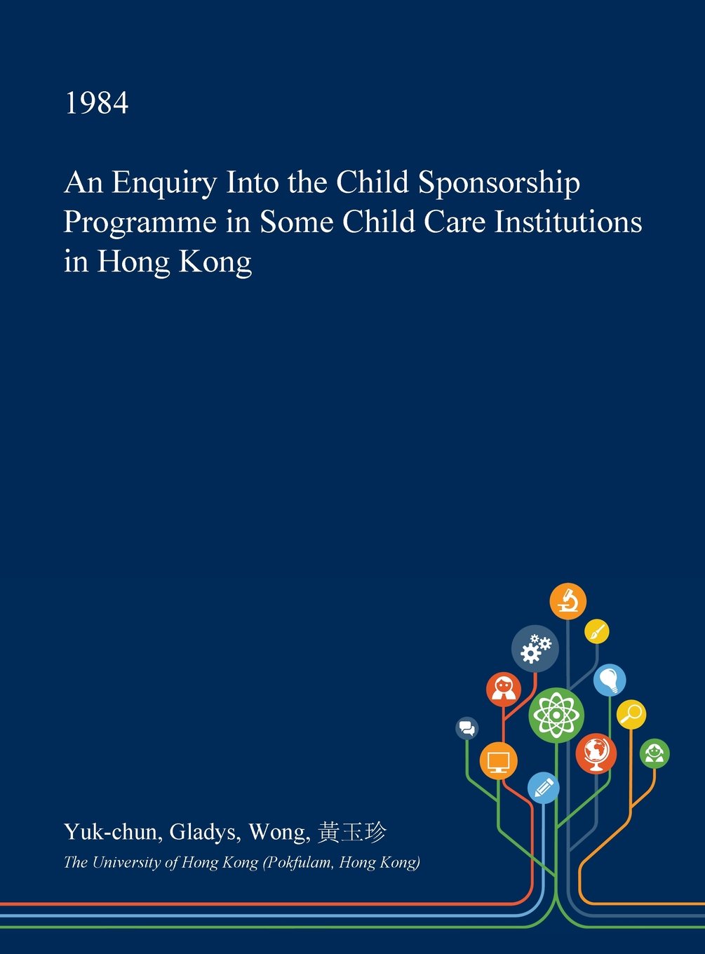 An Enquiry Into the Child Sponsorship Programme in Some Child Care Institutions in Hong Kong Social Sciences