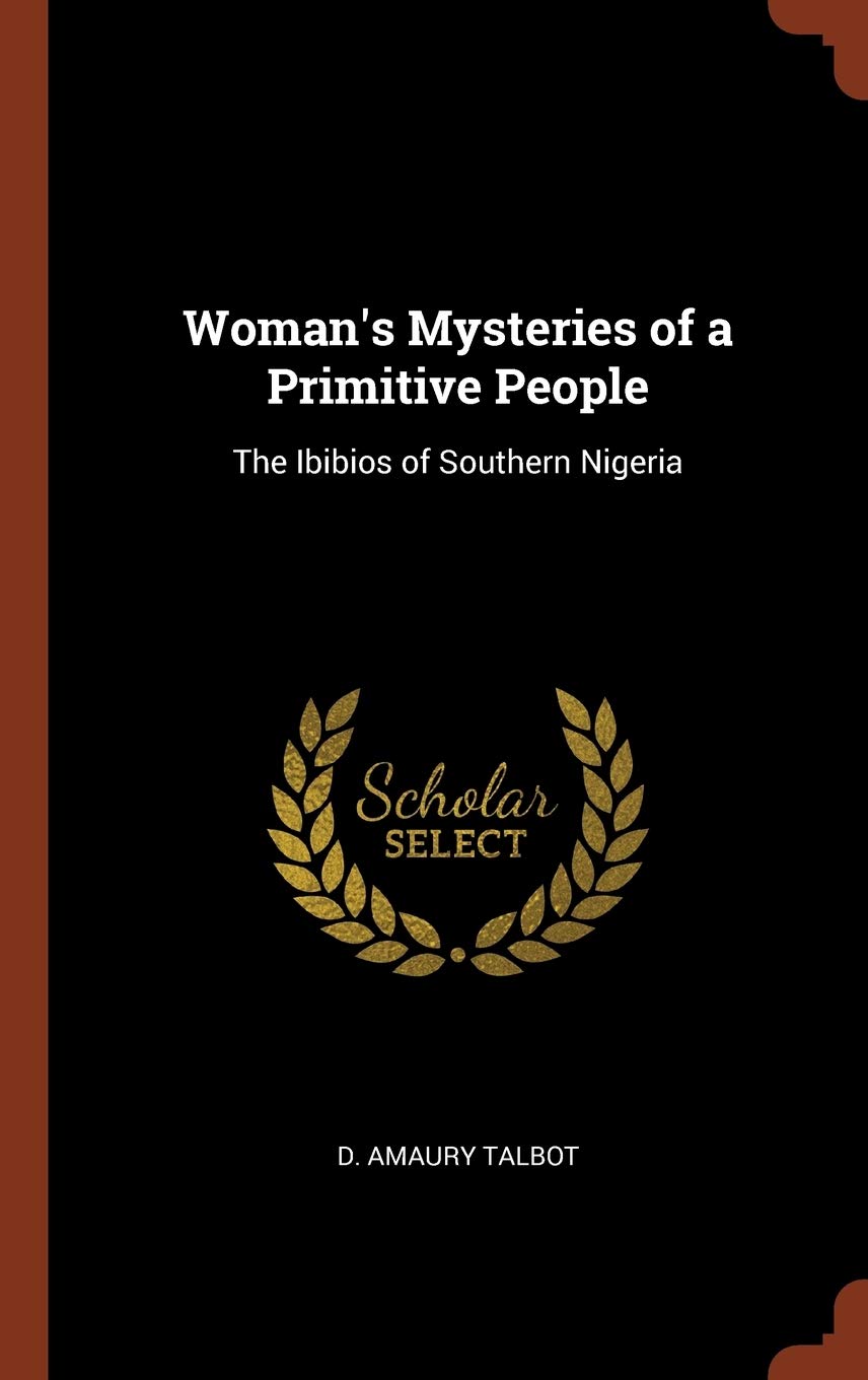 Woman's Mysteries of a Primitive People: The Ibibios of Southern Nigeria Politics & History