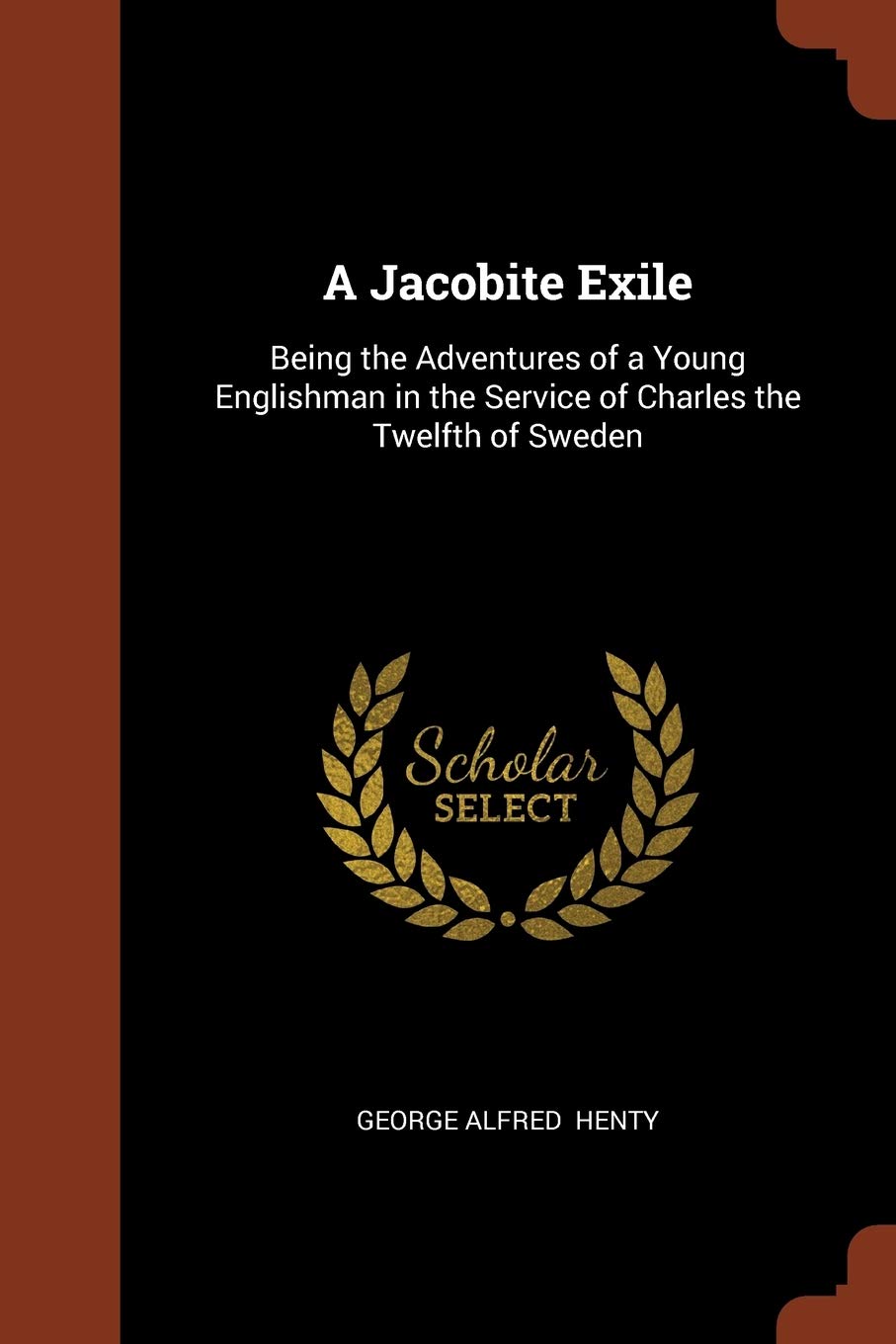 A Jacobite Exile: Being the Adventures of a Young Englishman in the Service of Charles the Twelfth of Sweden Contemporary literature Books
