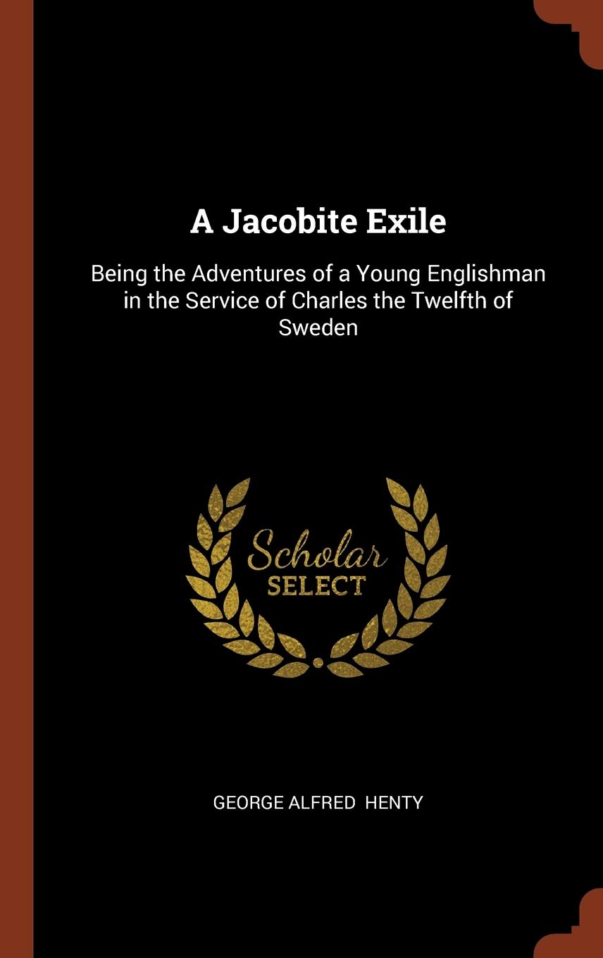 A Jacobite Exile: Being the Adventures of a Young Englishman in the Service of Charles the Twelfth of Sweden Contemporary literature Books