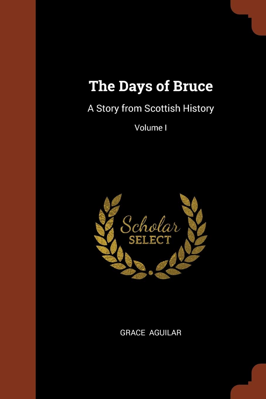 The Days of Bruce: A Story from Scottish History; Volume I Contemporary literature