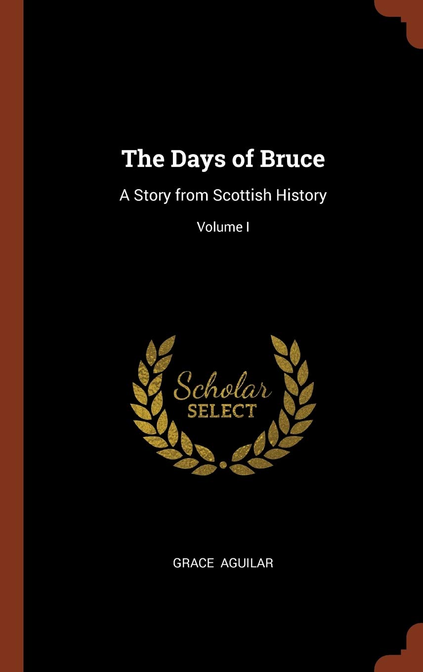 The Days of Bruce: A Story from Scottish History; Volume I Contemporary literature