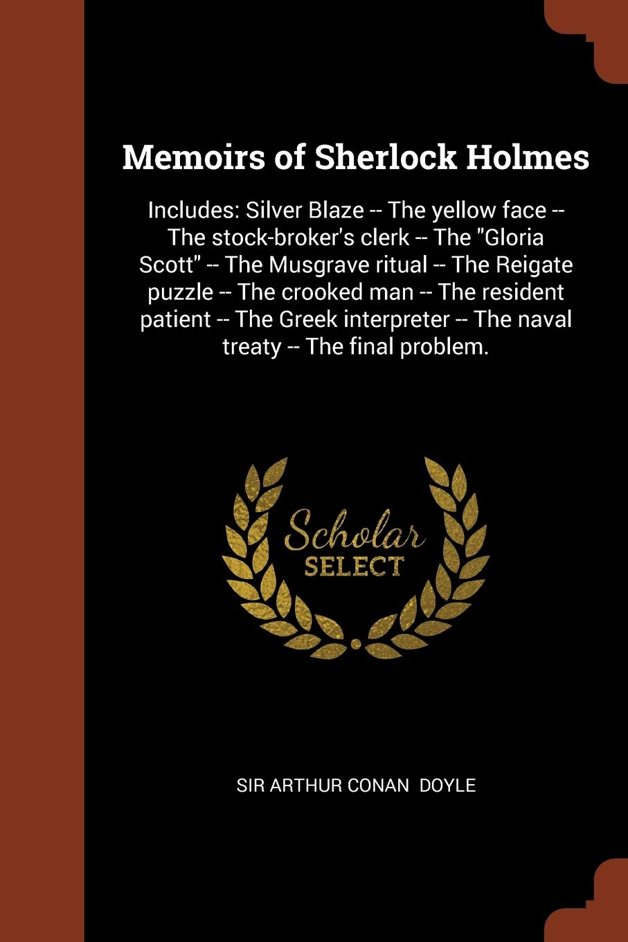Memoirs of Sherlock Holmes: Includes: Silver Blaze -- The yellow face -- The stock-broker's clerk -- The Gloria Scott -- The Musgrave ritual -- The ... -- The naval treaty -- The final problem. Contemporary literature Books