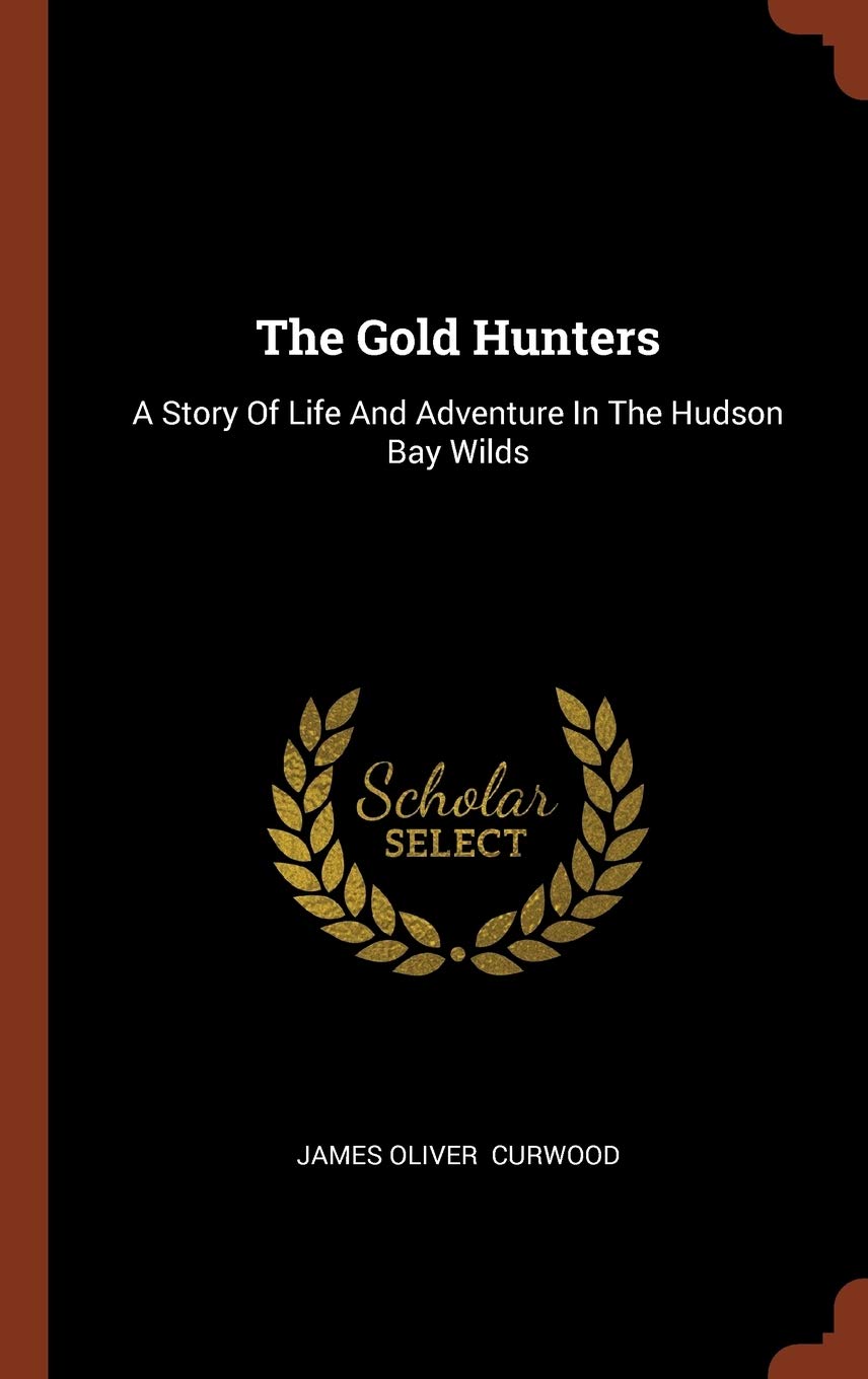 The Gold Hunters: A Story Of Life And Adventure In The Hudson Bay Wilds Parents & Children
