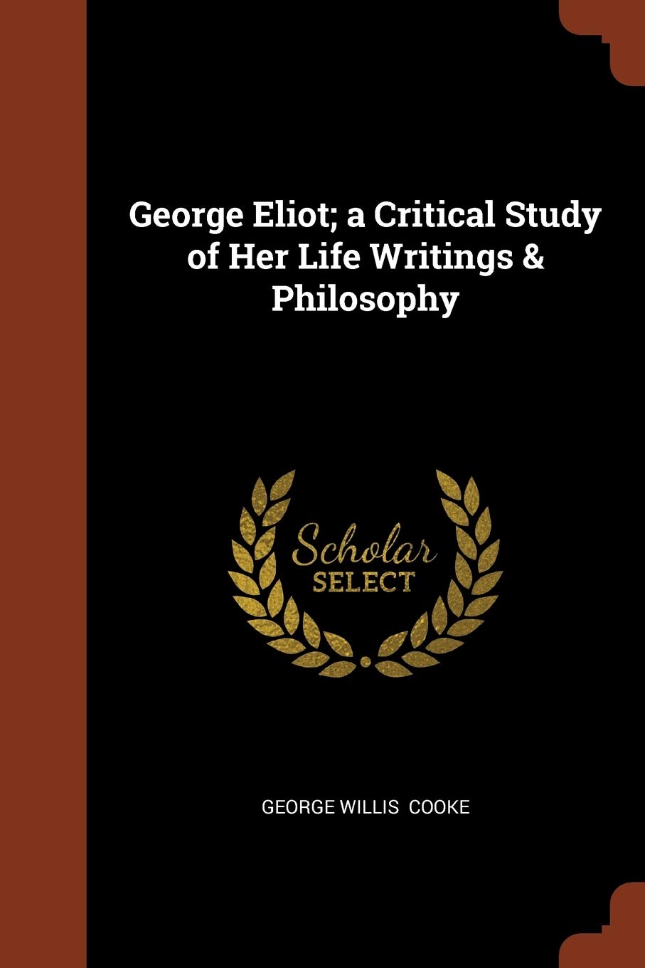 George Eliot; a Critical Study of Her Life Writings & Philosophy Leisure, Home & Garden
