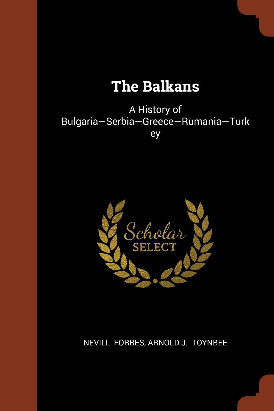 The Balkans: A History of Bulgaria-Serbia-Greece-Rumania-Turkey Politics & History