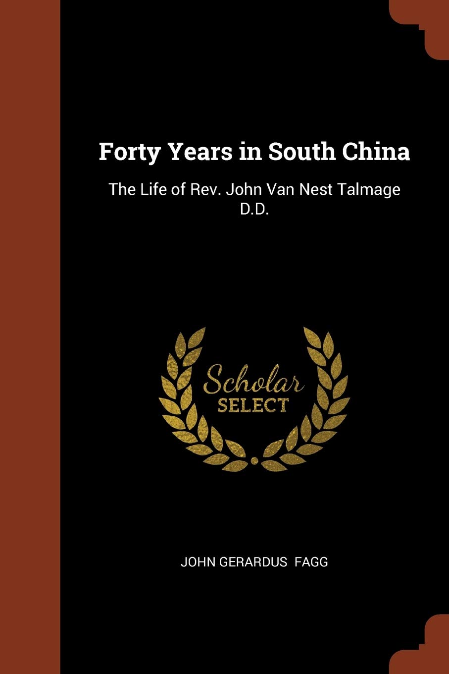 Forty Years in South China: The Life of Rev. John Van Nest Talmage D.D. Contemporary literature