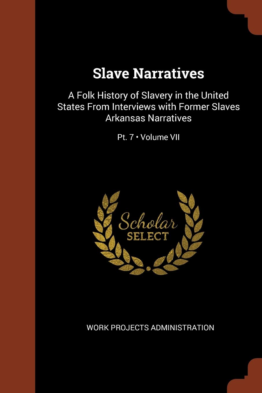 Slave Narratives: A Folk History of Slavery in the United States From Interviews with Former Slaves Arkansas Narratives; Volume VII; Pt. 7 Social Sciences