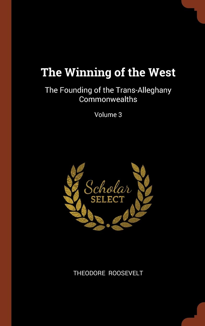 The Winning of the West: The Founding of the Trans-Alleghany Commonwealths; Volume 3 Contemporary literature