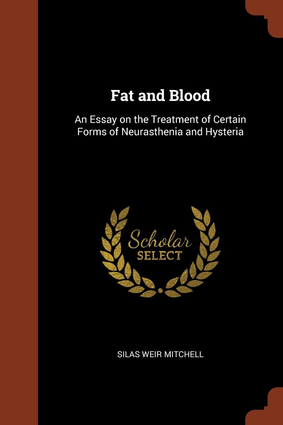 Fat and Blood: An Essay on the Treatment of Certain Forms of Neurasthenia and Hysteria Learning & Reference