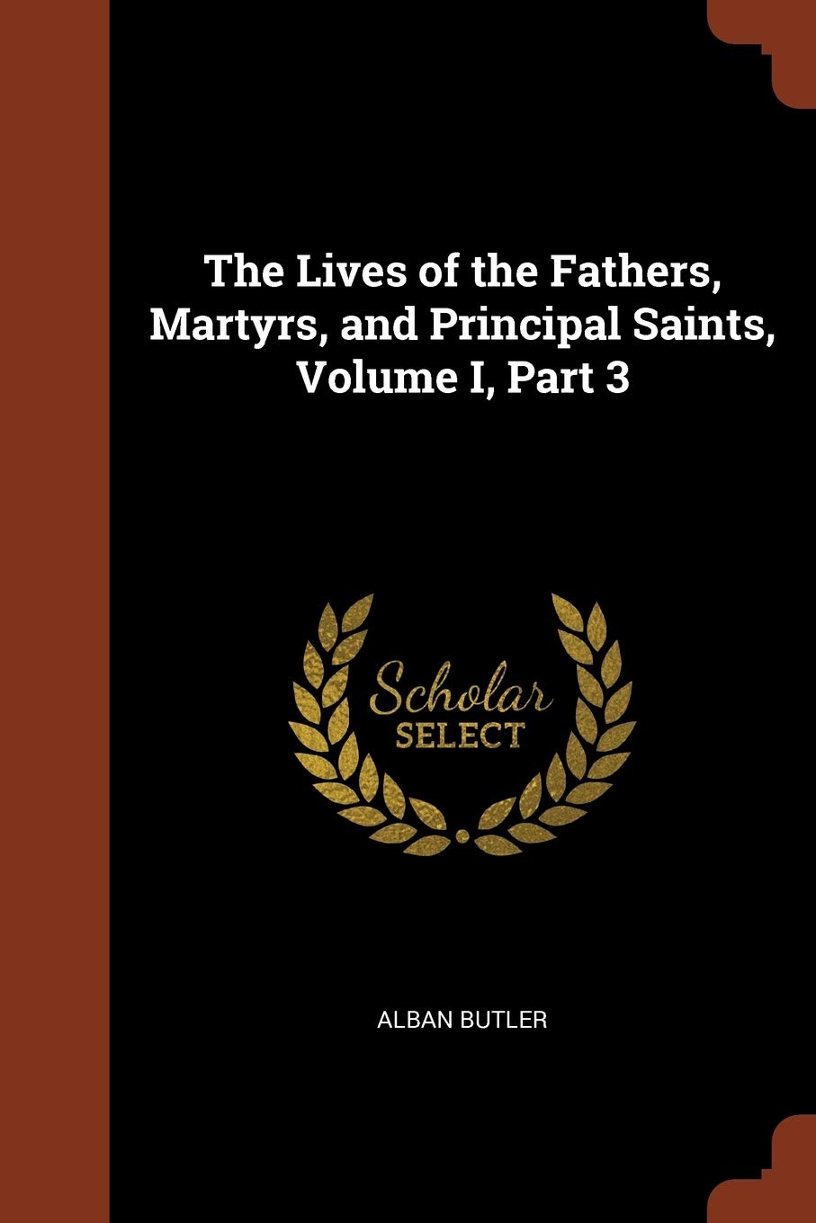 The Lives of the Fathers, Martyrs, and Principal Saints, Volume I, Part 3 Philosophy