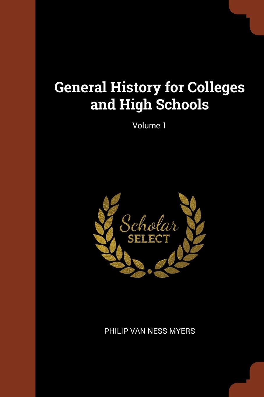General History for Colleges and High Schools; Volume 1 Politics & History