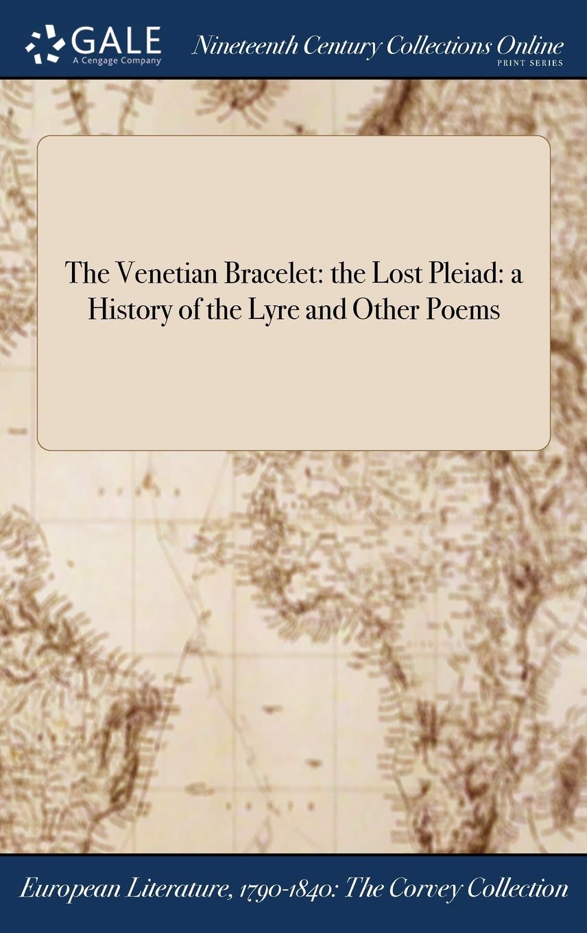 The Venetian Bracelet: the Lost Pleiad: a History of the Lyre and Other Poems Books