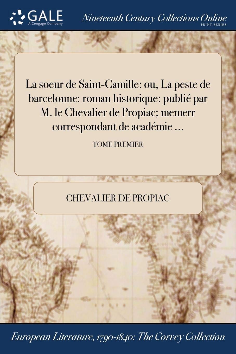 La soeur de Saint-Camille: ou, La peste de barcelonne: roman historique: publié par M. le Chevalier de Propiac; memerr correspondant de Ľacadémie ...; TOME PREMIER Books