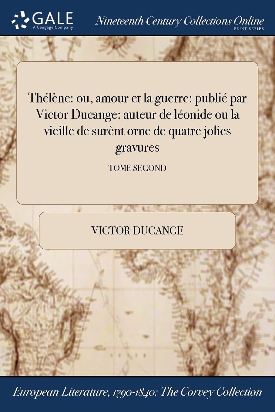 Thélène: ou, Ľamour et la guerre: publié par Victor Ducange; auteur de léonide ou la vieille de surènt ornńe de quatre jolies gravures; TOME SECOND Books