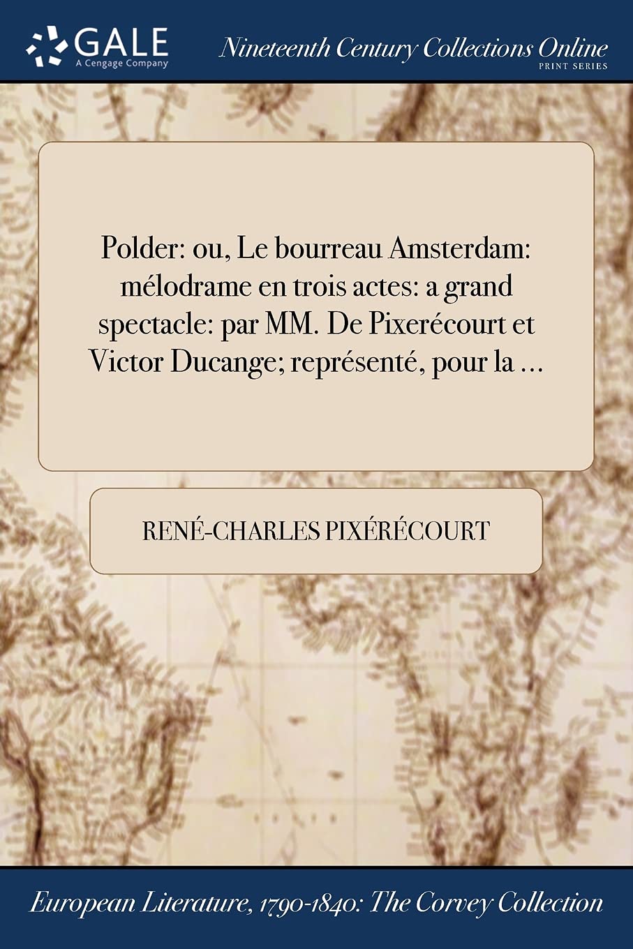 Polder: ou, Le bourreau ďAmsterdam: mélodrame en trois actes: a grand spectacle: par MM. De Pixerécourt et Victor Ducange; représenté, pour la ... Books