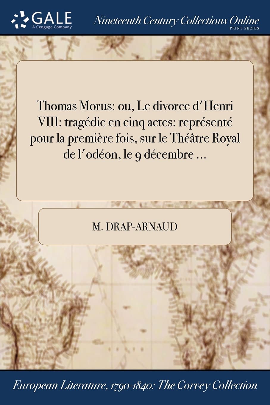 Thomas Morus: Ou, Le Divorce D'Henri VIII: Tragedie En Cinq Actes: Represente Pour La Premiere Fois, Sur Le Theatre Royal de L'Odeon, Le 9 Decembre ... Books