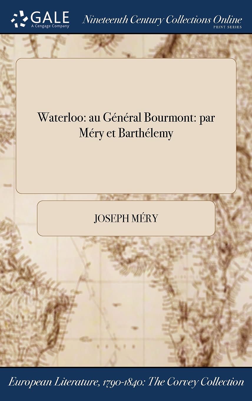 Waterloo: Au General Bourmont: Par Mery Et Barthelemy Books