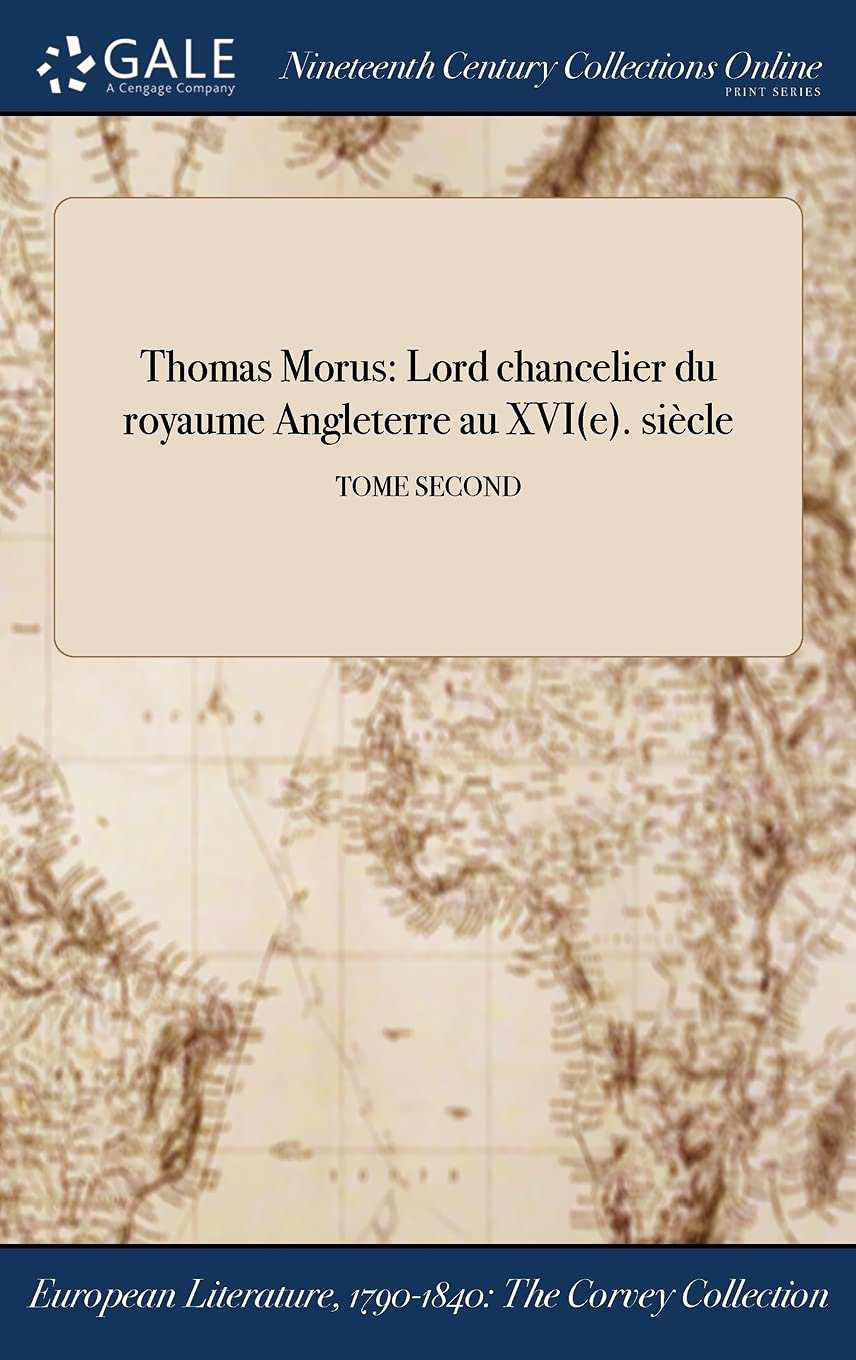 Thomas Morus: Lord chancelier du royaume ďAngleterre au XVI(e). siècle; TOME SECOND Books