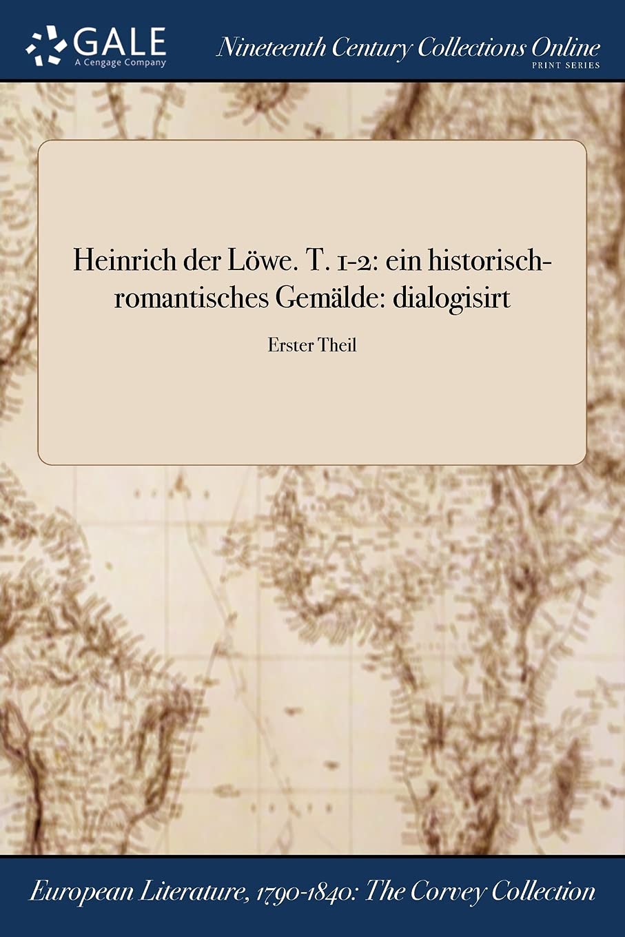 Heinrich Der Lowe. T. 1-2: Ein Historisch-Romantisches Gemalde: Dialogisirt; Erster Theil Books