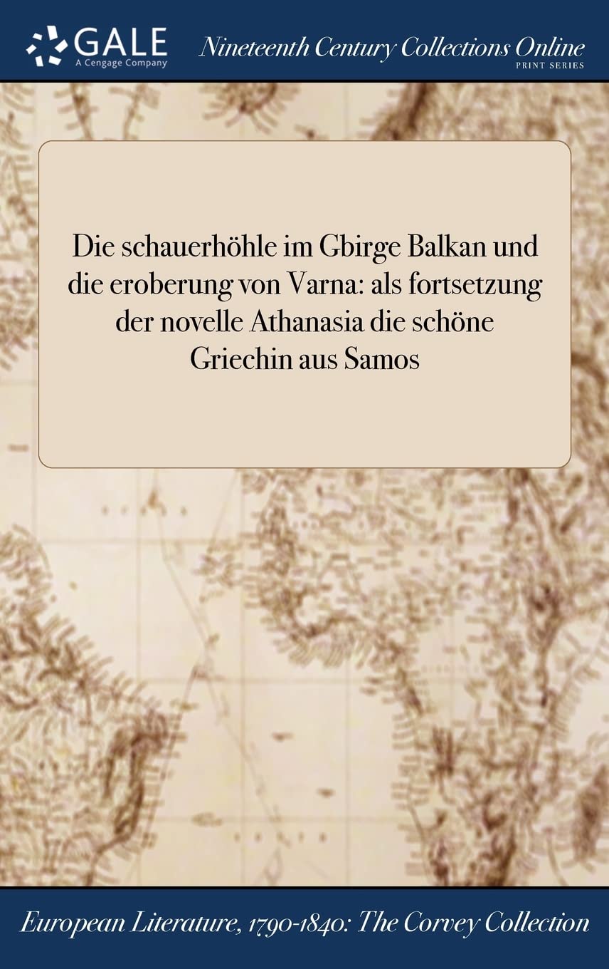 Die schauerhöhle im Gbirge Balkan und die eroberung von Varna: als fortsetzung der novelle Athanasia die schöne Griechin aus Samos Books