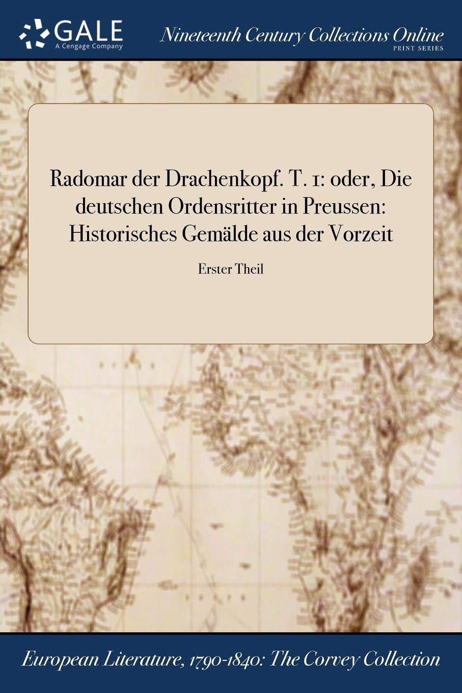 Radomar Der Drachenkopf. T. 1: Oder, Die Deutschen Ordensritter in Preussen: Historisches Gemalde Aus Der Vorzeit; Erster Theil Books