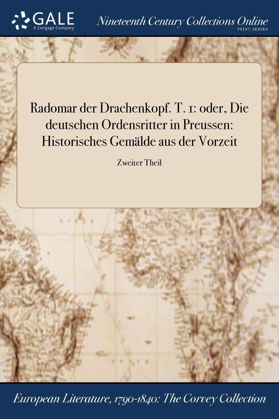 Radomar Der Drachenkopf. T. 1: Oder, Die Deutschen Ordensritter in Preussen: Historisches Gemalde Aus Der Vorzeit; Zweiter Theil Books