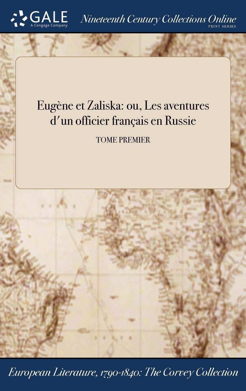 Eugene Et Zaliska: Ou, Les Aventures D'Un Officier Francais En Russie; Tome Premier Books