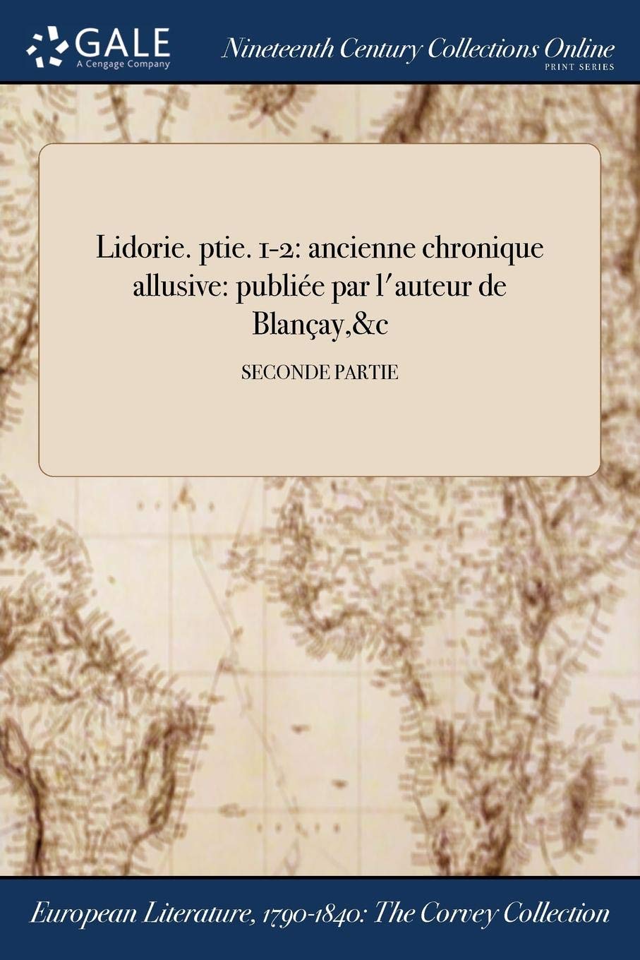 Lidorie. Ptie. 1-2: Ancienne Chronique Allusive: Publiee Par L'Auteur de Blancay,&c; Seconde Partie Books