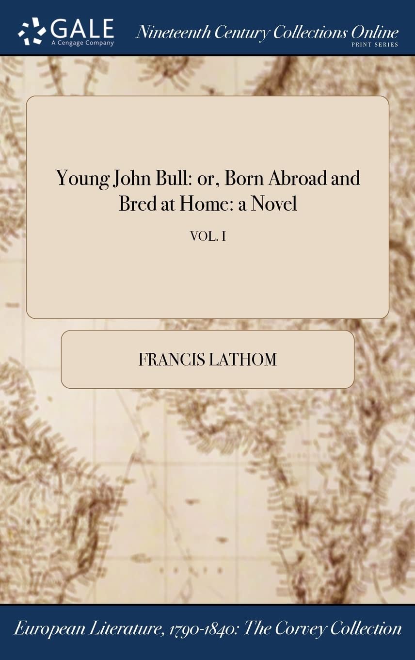 Young John Bull: or, Born Abroad and Bred at Home: a Novel; VOL. I Books