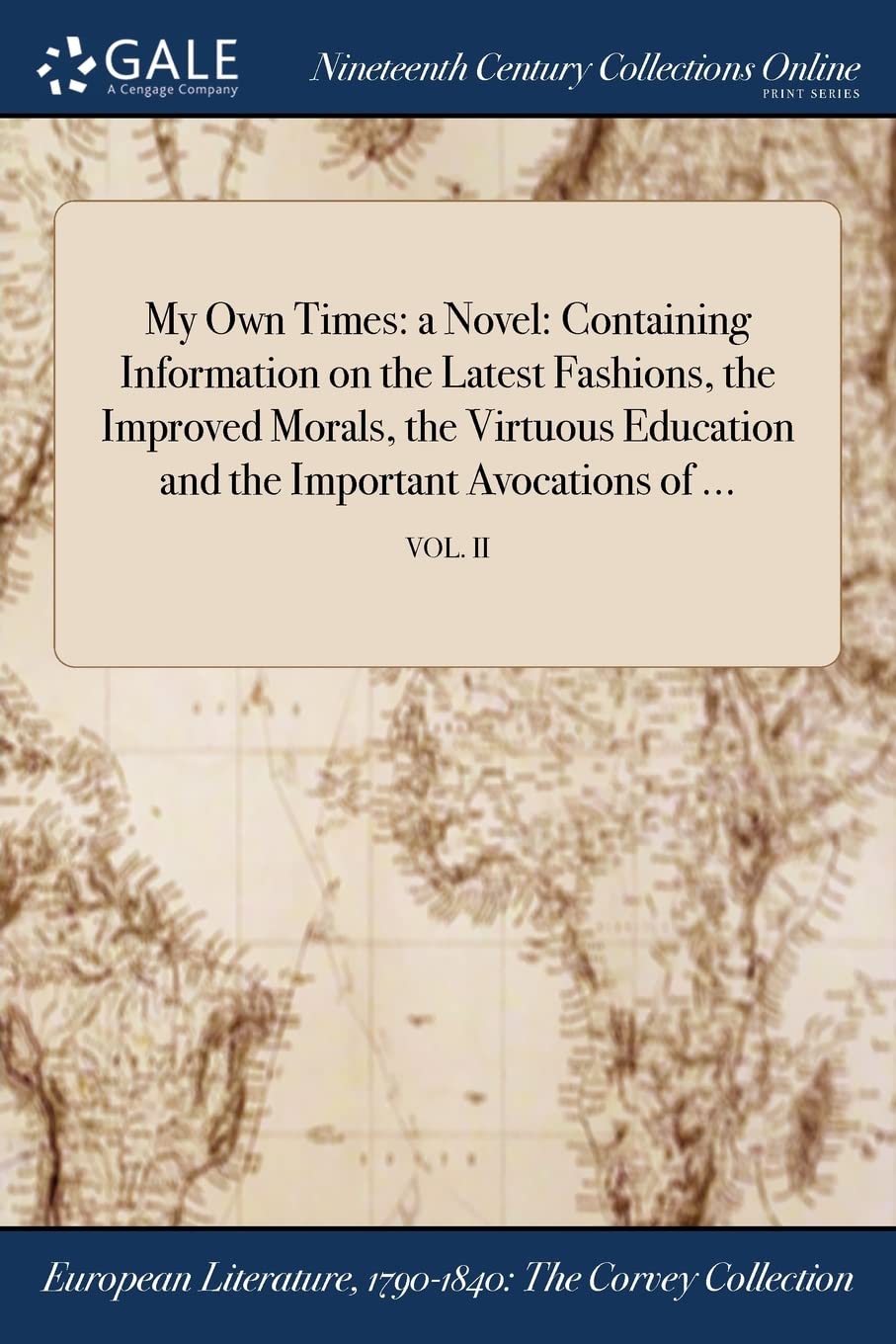 My Own Times: a Novel: Containing Information on the Latest Fashions, the Improved Morals, the Virtuous Education and the Important Avocations of ...; VOL. II Books
