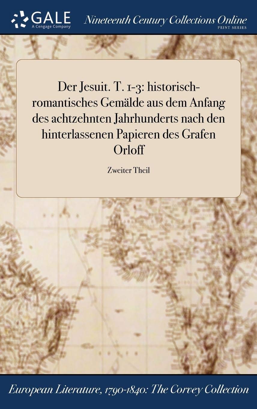 Der Jesuit. T. 1-3: Historisch-Romantisches Gemalde Aus Dem Anfang Des Achtzehnten Jahrhunderts Nach Den Hinterlassenen Papieren Des Grafen Orloff; Zweiter Theil Books
