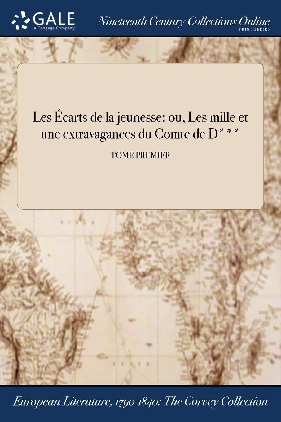 Les Ecarts de la Jeunesse: Ou, Les Mille Et Une Extravagances Du Comte de D***; Tome Premier Books