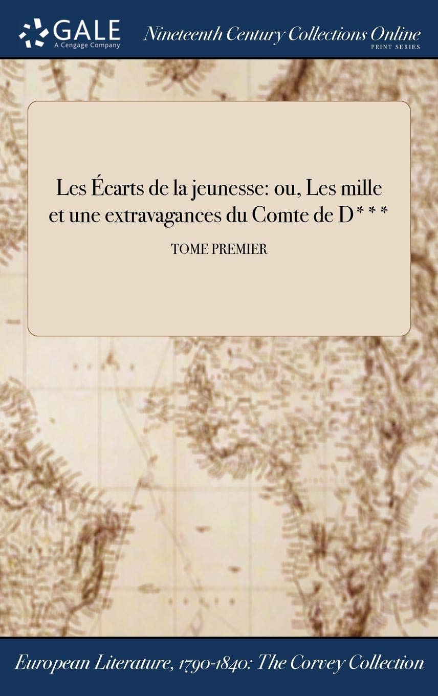 Les Ecarts de la Jeunesse: Ou, Les Mille Et Une Extravagances Du Comte de D***; Tome Premier Books