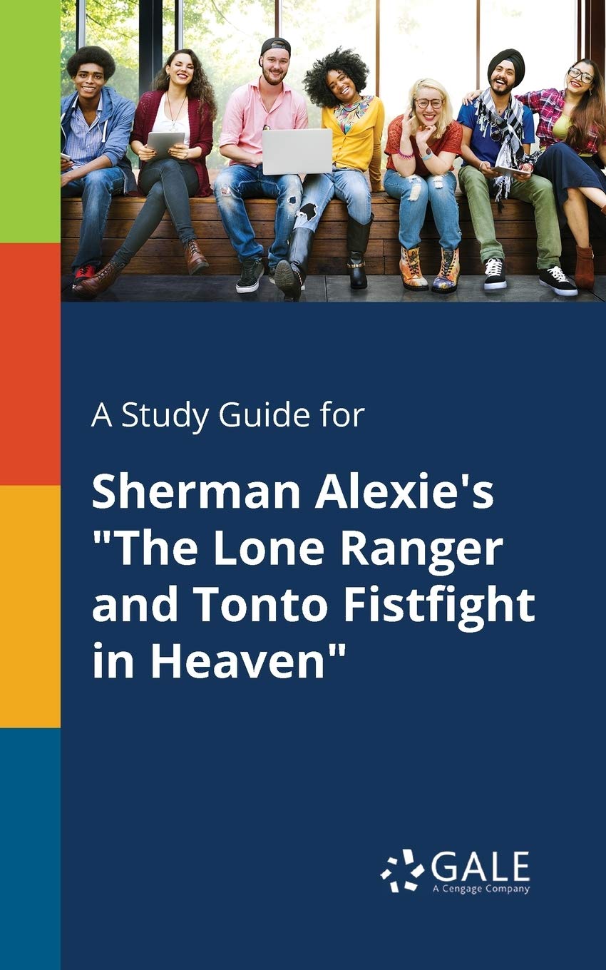 A Study Guide for Sherman Alexie's "The Lone Ranger and Tonto Fistfight in Heaven" Contemporary literature