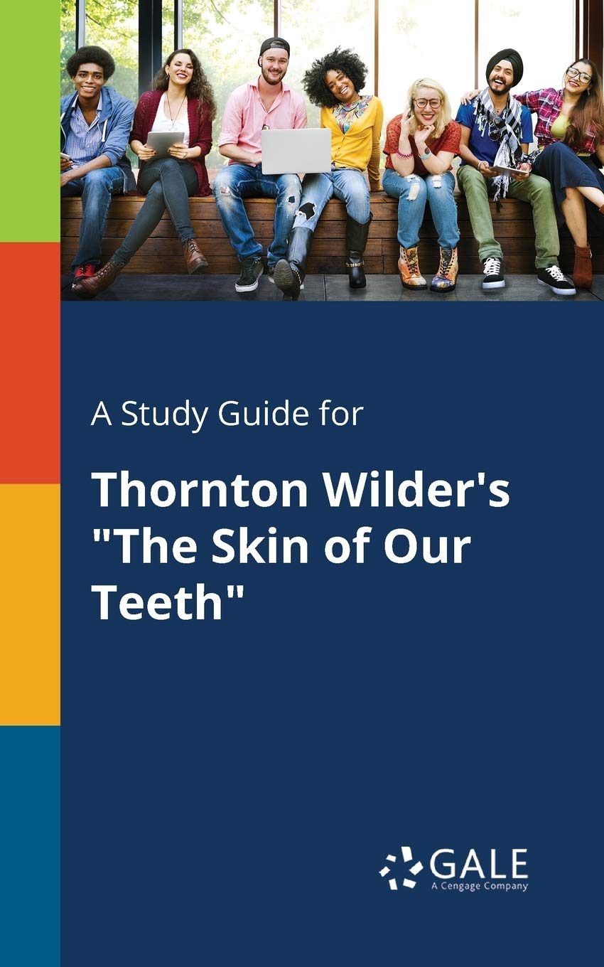 A Study Guide for Thornton Wilder's "The Skin of Our Teeth" Contemporary literature