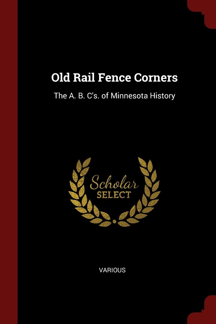 Old Rail Fence Corners: The A. B. C's. of Minnesota History Poetry