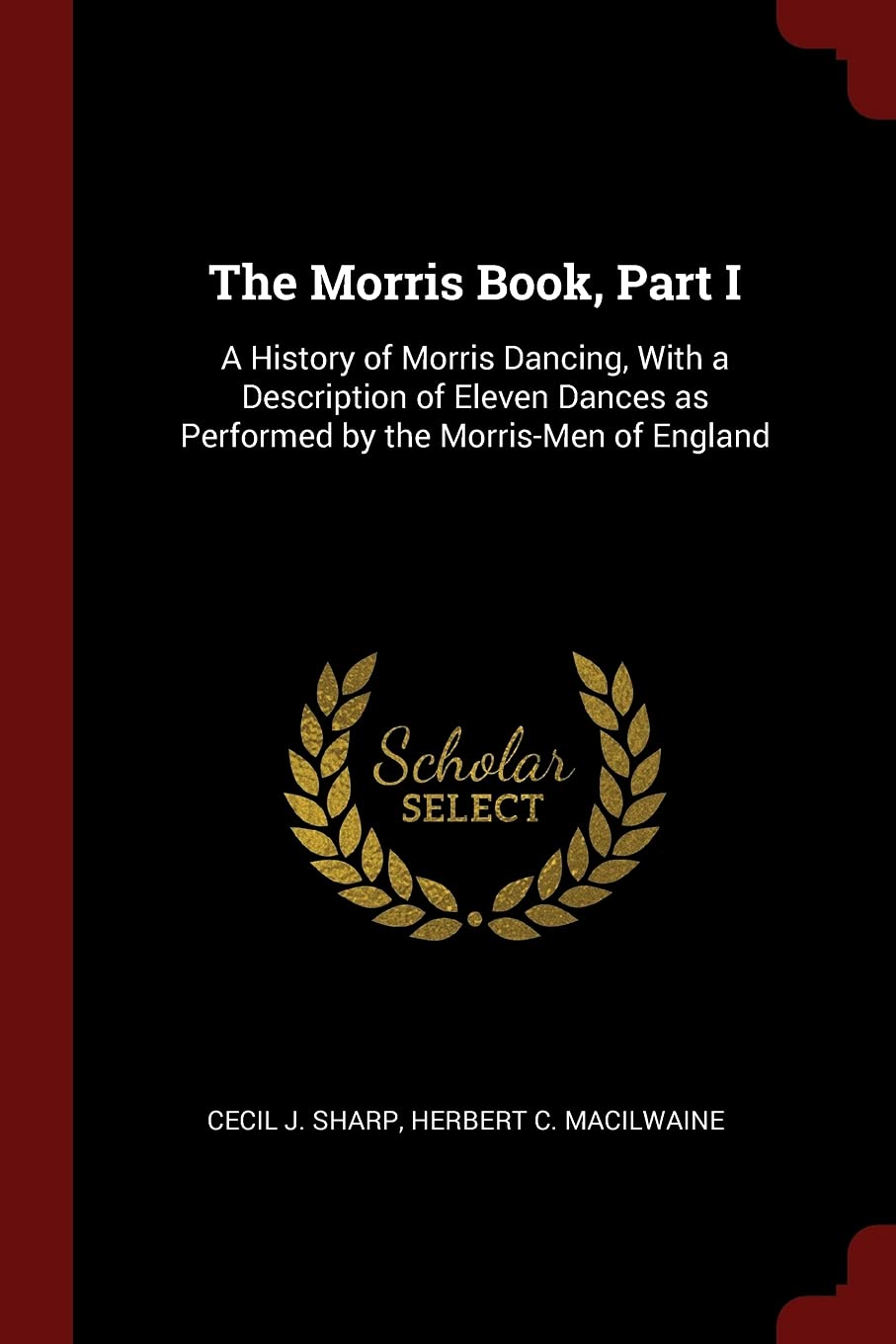 The Morris Book, Part I: A History of Morris Dancing, With a Description of Eleven Dances as Performed by the Morris-Men of England Contemporary literature