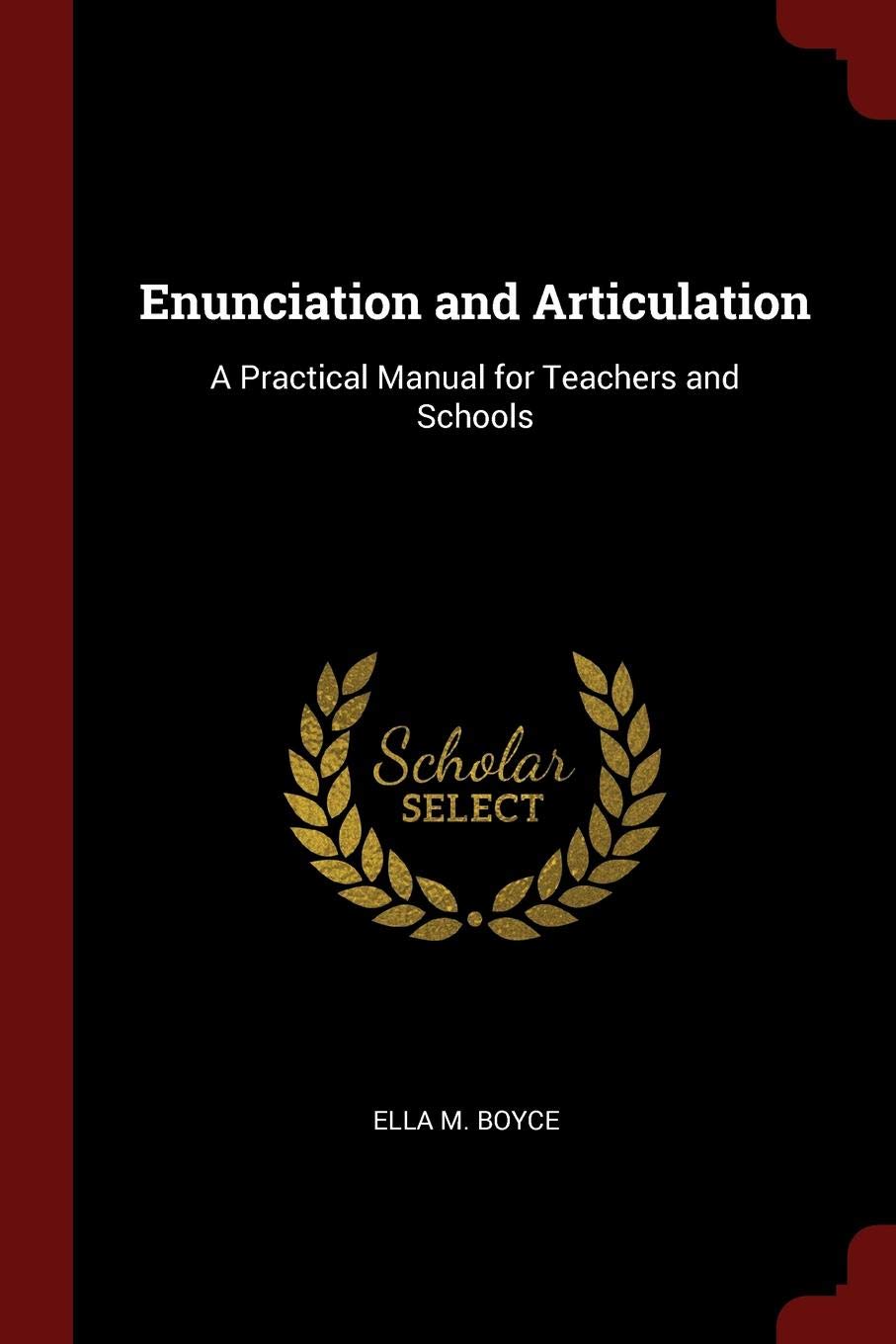 Enunciation and Articulation: A Practical Manual for Teachers and Schools Learning & Reference