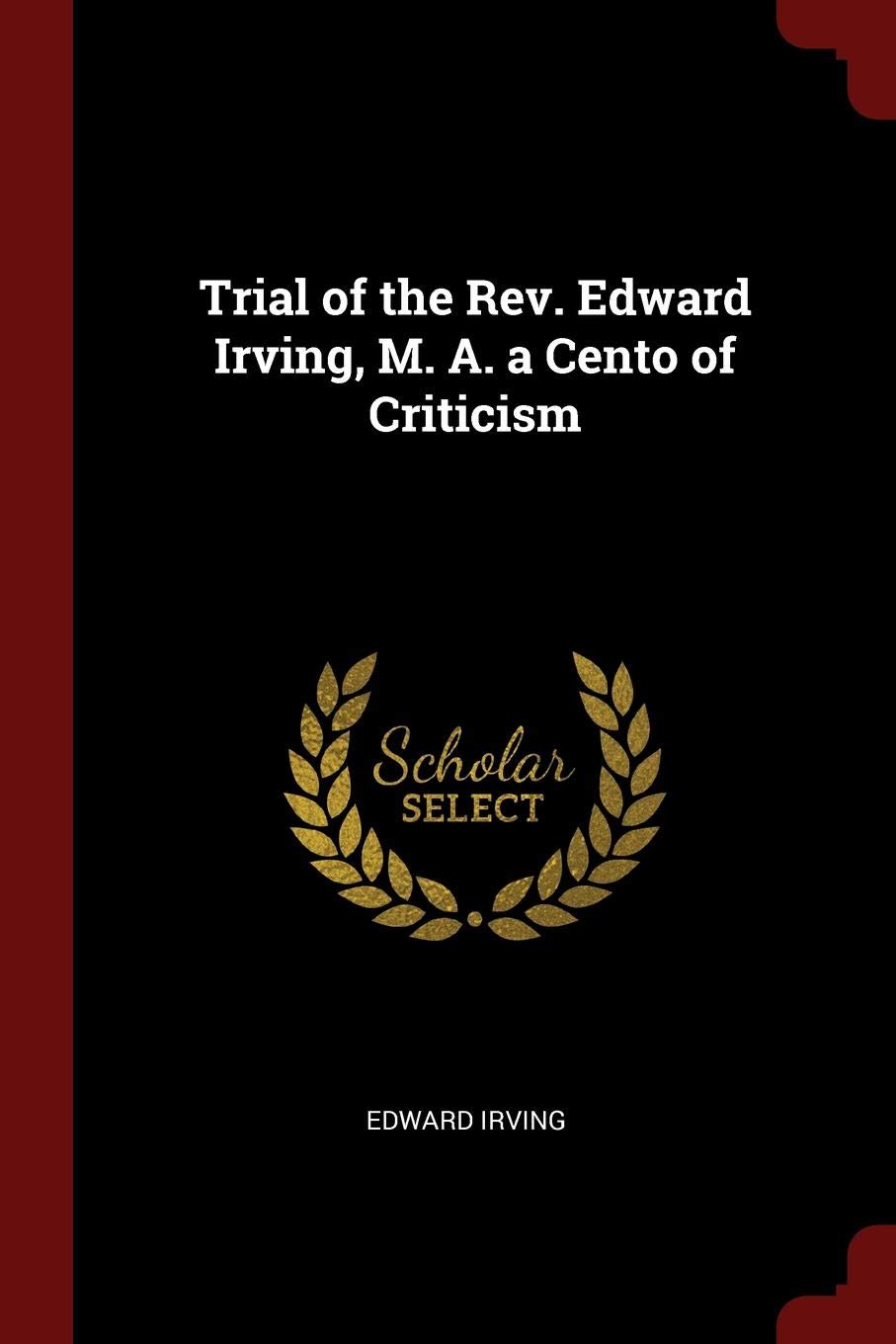 Trial of the Rev. Edward Irving, M. A. a Cento of Criticism Contemporary literature